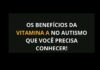 ESTUDO CLÍNICO MOSTRA QUE DOSES SEMANAIS DE VITAMINA A MELHORAM A INTERAÇÃO SOCIAL EM CRIANÇAS COM AUTISMO